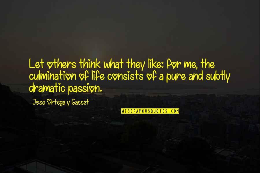 Think For Others Quotes By Jose Ortega Y Gasset: Let others think what they like: for me,