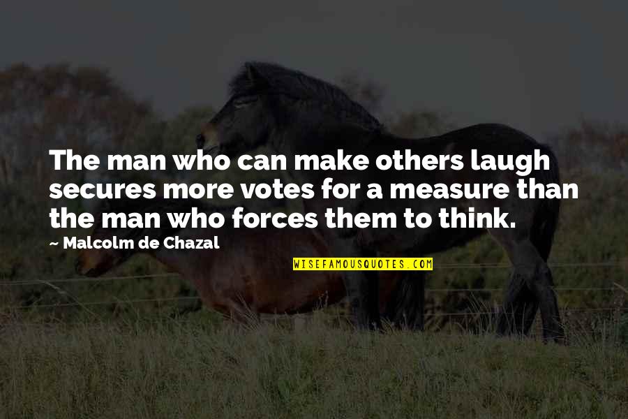 Think For Others Quotes By Malcolm De Chazal: The man who can make others laugh secures