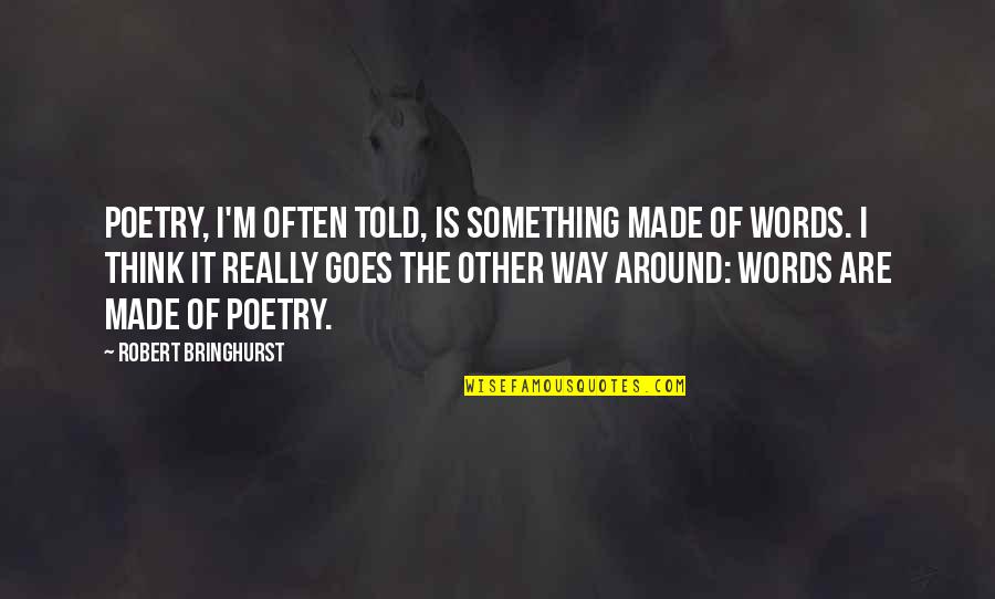 Think Of Something Quotes By Robert Bringhurst: Poetry, I'm often told, is something made of