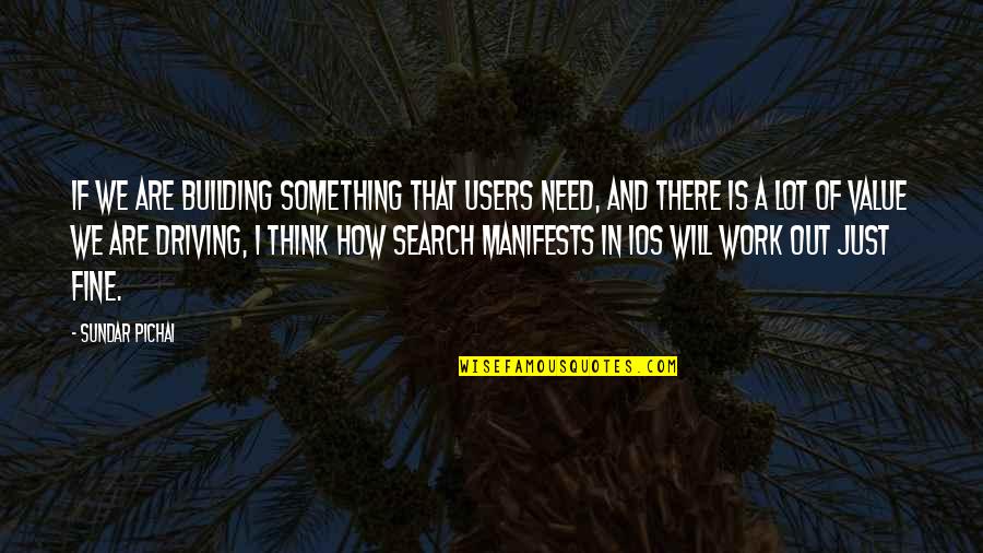 Think Of Something Quotes By Sundar Pichai: If we are building something that users need,