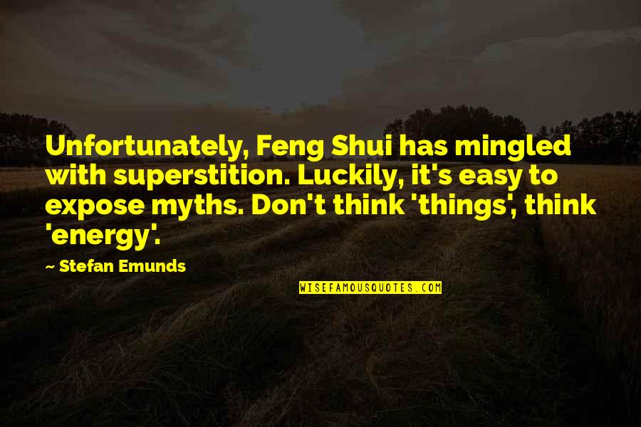 Think On Those Things Quotes By Stefan Emunds: Unfortunately, Feng Shui has mingled with superstition. Luckily,