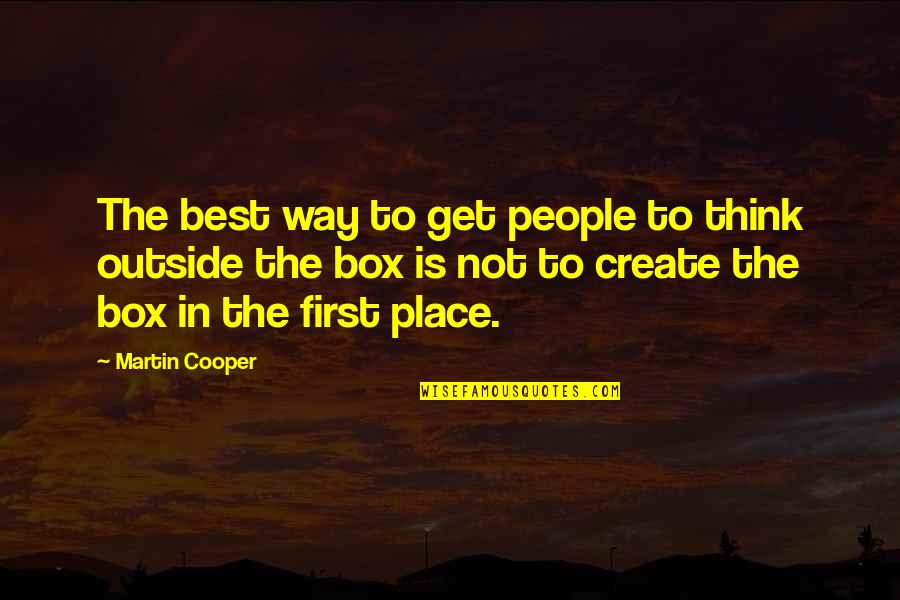 Think Outside The Box Quotes By Martin Cooper: The best way to get people to think