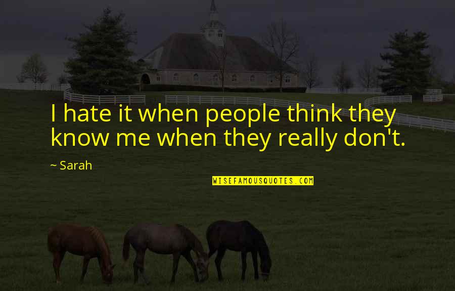 Think They Know It All Quotes By Sarah: I hate it when people think they know