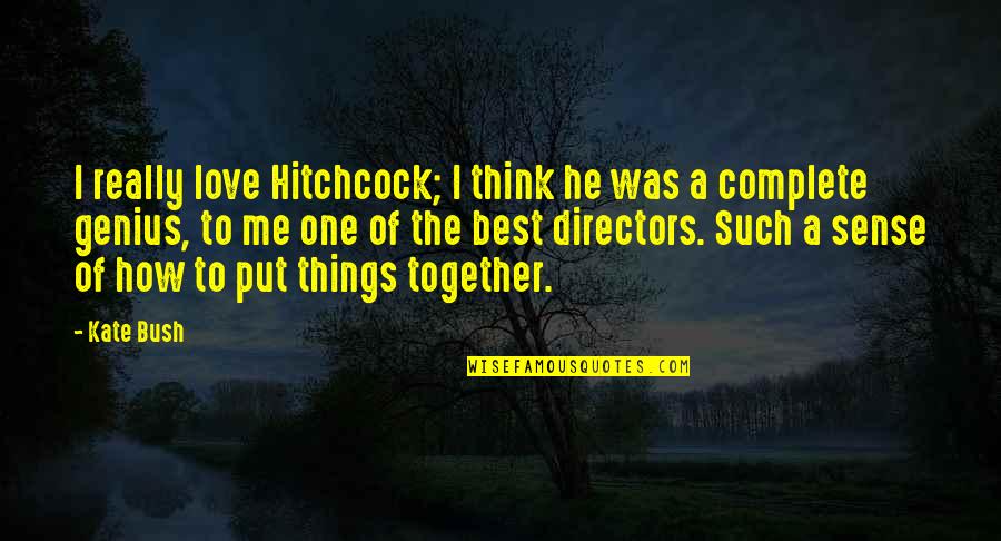 Think Together Quotes By Kate Bush: I really love Hitchcock; I think he was