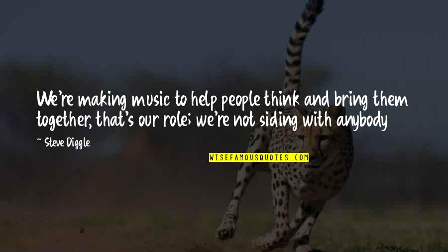 Think Together Quotes By Steve Diggle: We're making music to help people think and