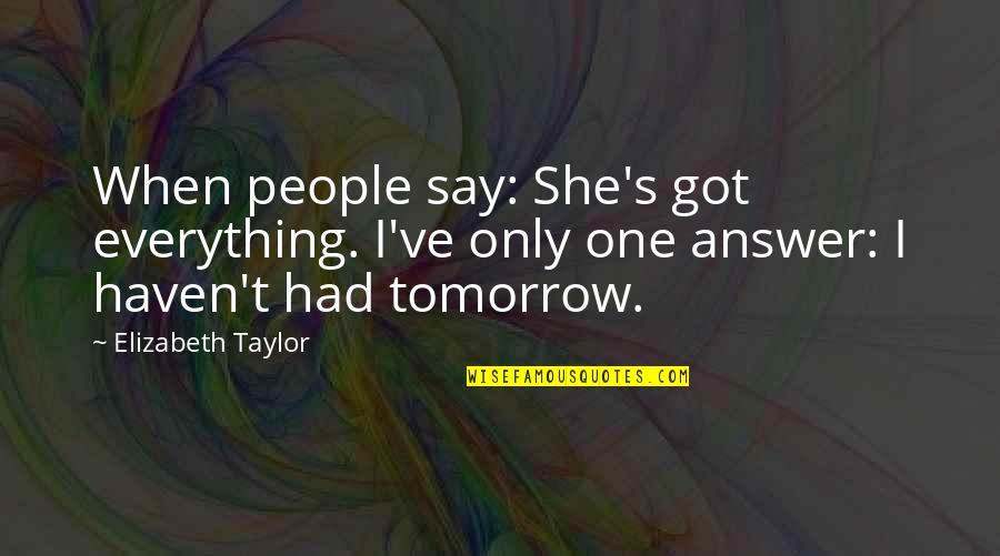 Think Toys Quotes By Elizabeth Taylor: When people say: She's got everything. I've only