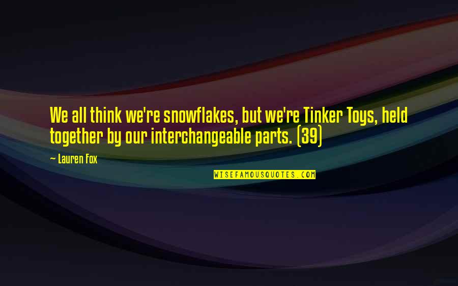 Think Toys Quotes By Lauren Fox: We all think we're snowflakes, but we're Tinker