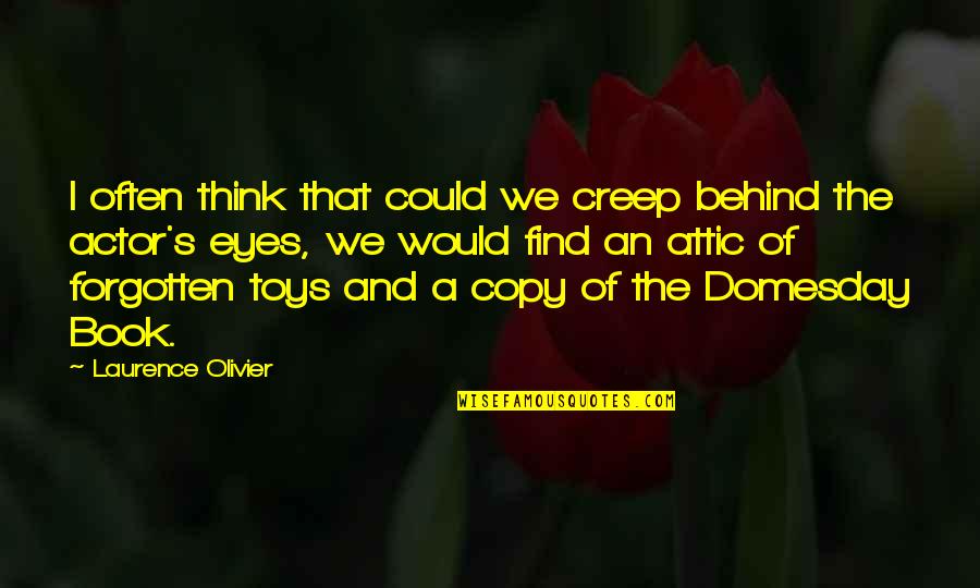 Think Toys Quotes By Laurence Olivier: I often think that could we creep behind