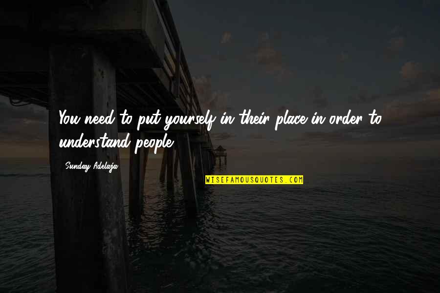 Think What You Want About Me Quotes By Sunday Adelaja: You need to put yourself in their place