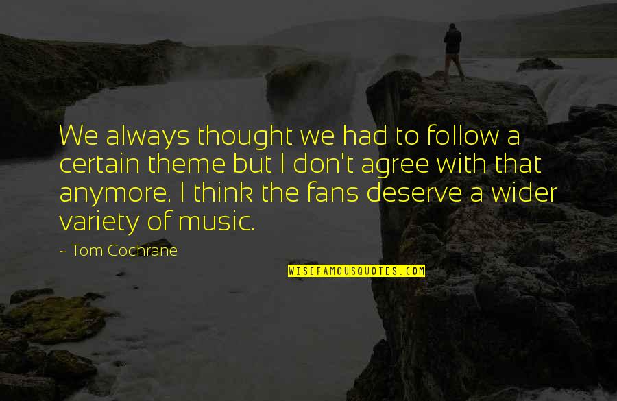 Think Wider Quotes By Tom Cochrane: We always thought we had to follow a