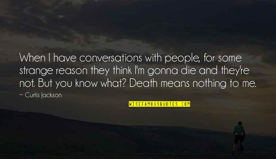 Think You Know Me Quotes By Curtis Jackson: When I have conversations with people, for some