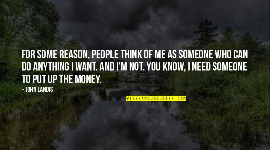 Think You Know Me Quotes By John Landis: For some reason, people think of me as