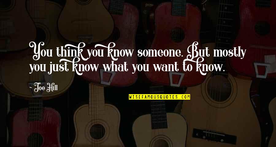 Think You Quotes By Joe Hill: You think you know someone. But mostly you