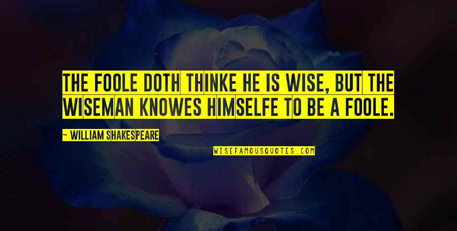 Thinke Quotes By William Shakespeare: The Foole doth thinke he is wise, but