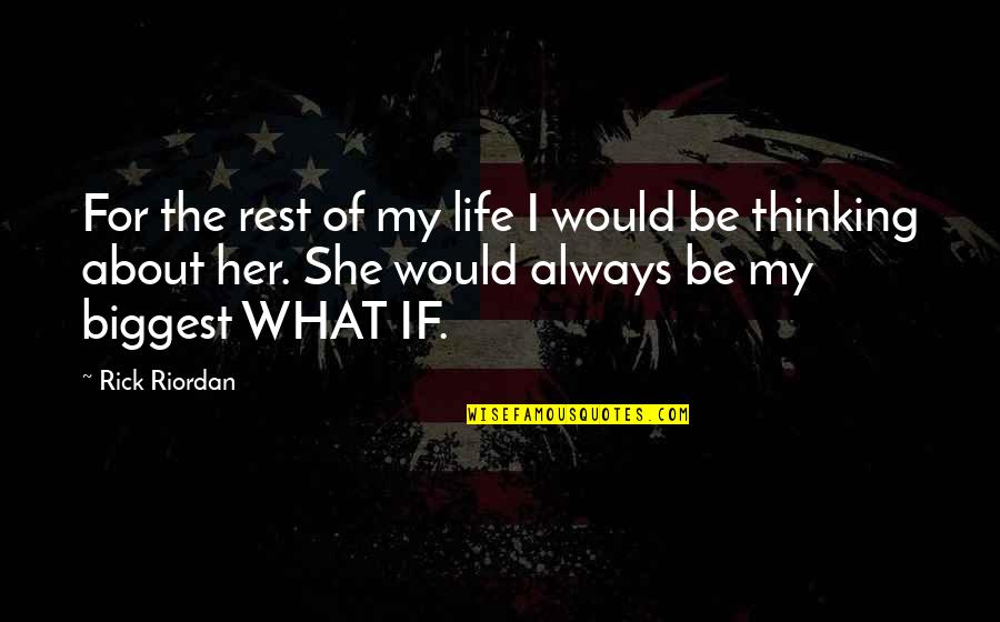 Thinking About My Life Quotes By Rick Riordan: For the rest of my life I would