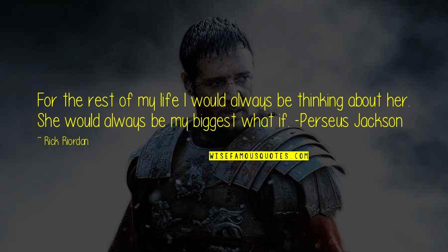 Thinking About My Life Quotes By Rick Riordan: For the rest of my life I would