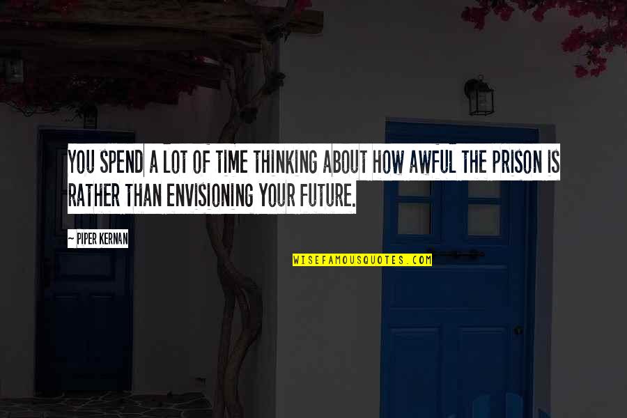 Thinking About The Future Quotes By Piper Kernan: You spend a lot of time thinking about