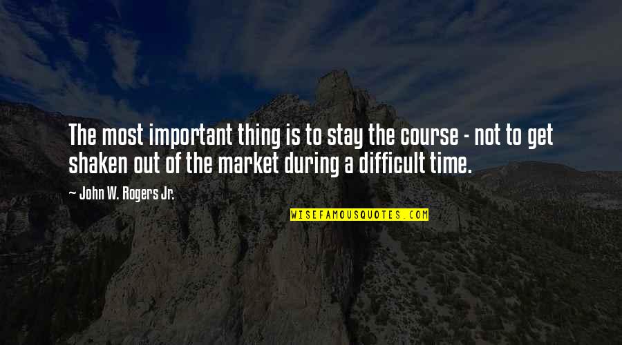 Thinking Cap Quotes By John W. Rogers Jr.: The most important thing is to stay the