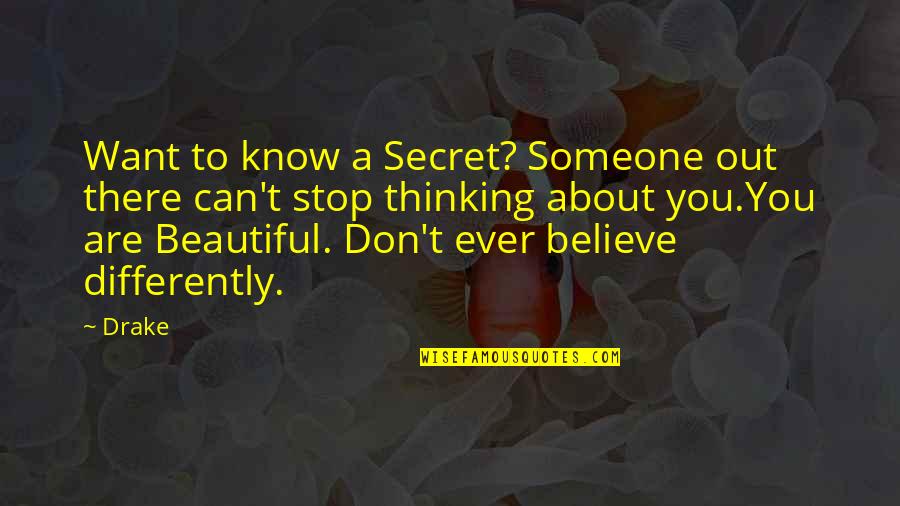 Thinking Differently Quotes By Drake: Want to know a Secret? Someone out there