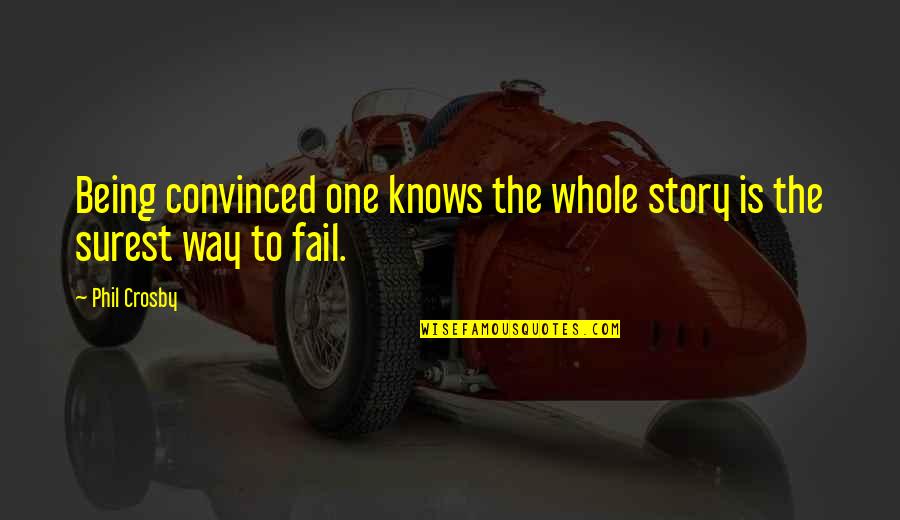 Thinking Ill Of Others Quotes By Phil Crosby: Being convinced one knows the whole story is