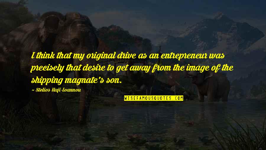 Thinking Image Quotes By Stelios Haji-Ioannou: I think that my original drive as an