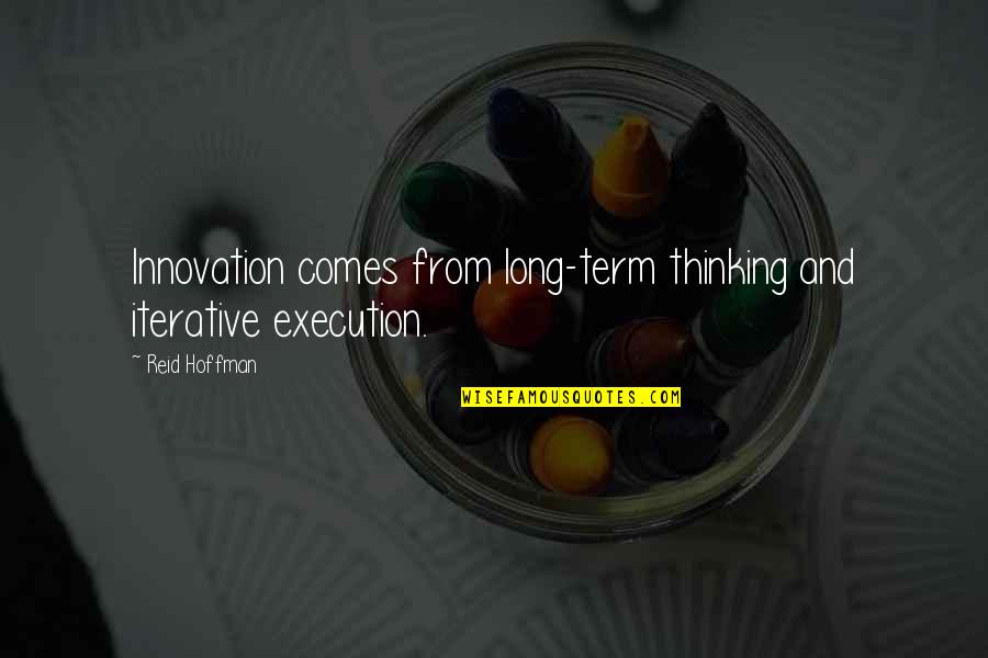 Thinking Long Term Quotes By Reid Hoffman: Innovation comes from long-term thinking and iterative execution.