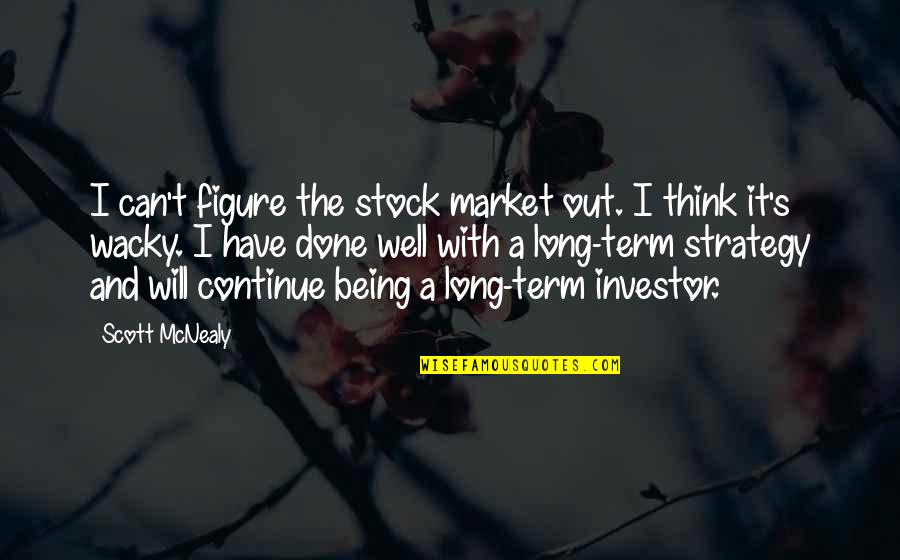 Thinking Long Term Quotes By Scott McNealy: I can't figure the stock market out. I