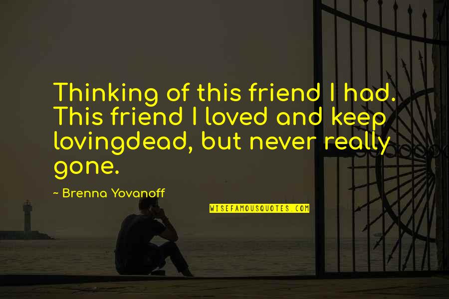 Thinking Of You Friendship Quotes By Brenna Yovanoff: Thinking of this friend I had. This friend