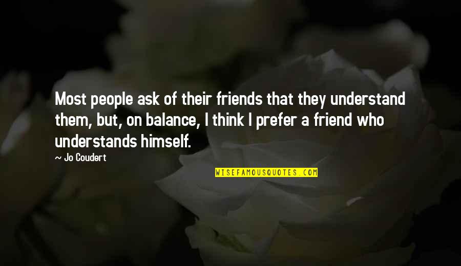 Thinking Of You Friendship Quotes By Jo Coudert: Most people ask of their friends that they