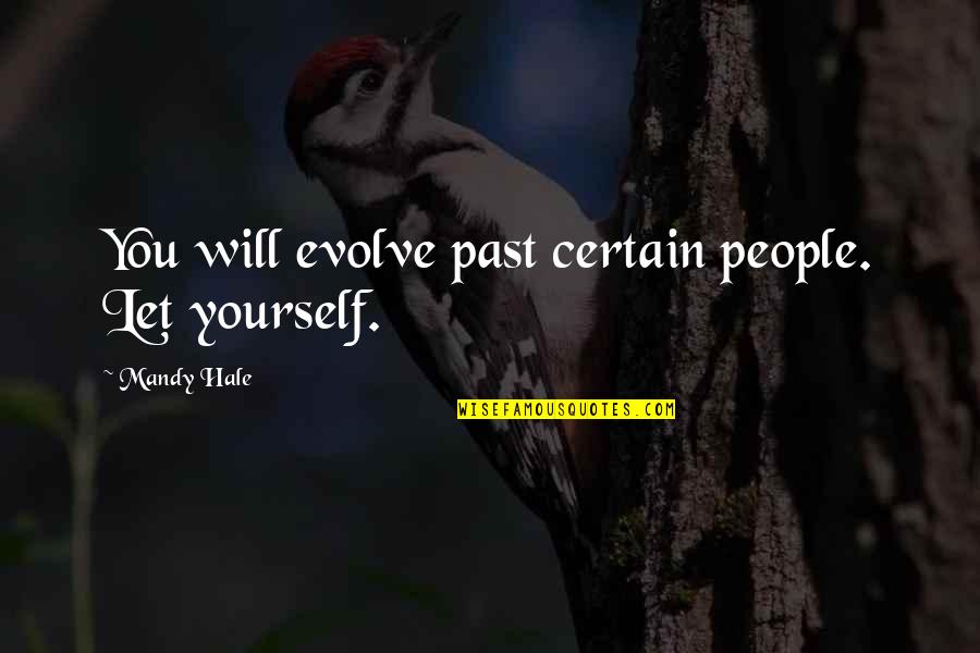 Thinking Of You Friendship Quotes By Mandy Hale: You will evolve past certain people. Let yourself.