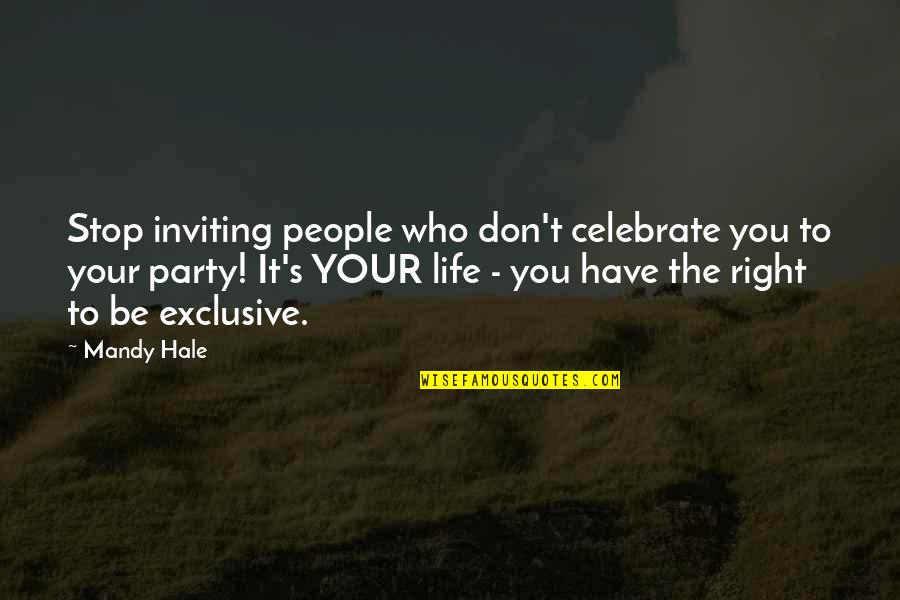Thinking Of You Friendship Quotes By Mandy Hale: Stop inviting people who don't celebrate you to