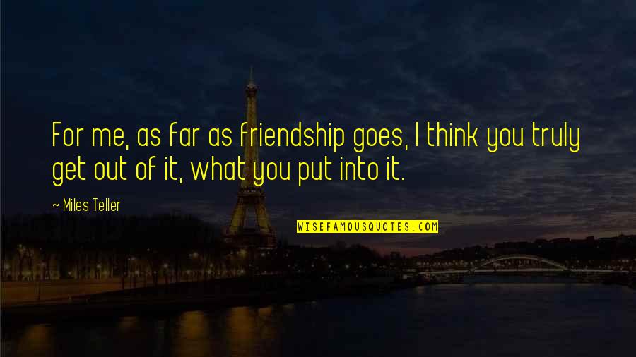 Thinking Of You Friendship Quotes By Miles Teller: For me, as far as friendship goes, I