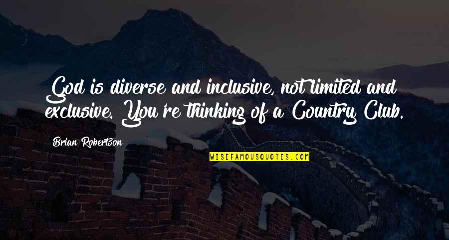 Thinking Of You Quotes By Brian Robertson: God is diverse and inclusive, not limited and