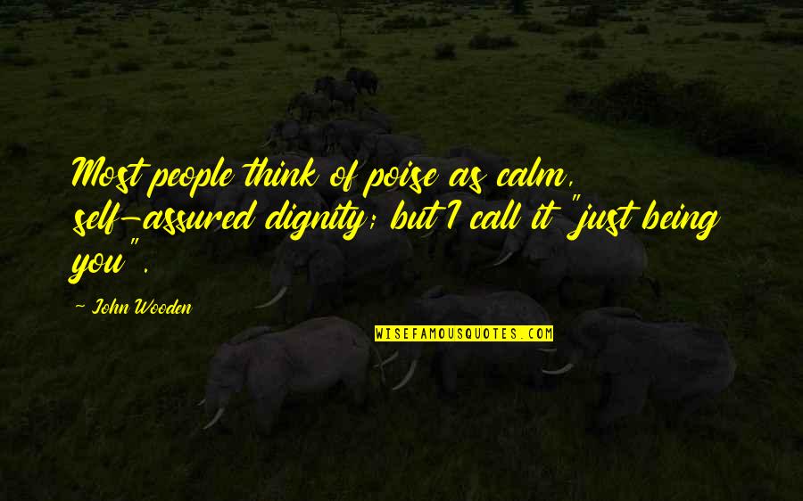 Thinking Of You Quotes By John Wooden: Most people think of poise as calm, self-assured