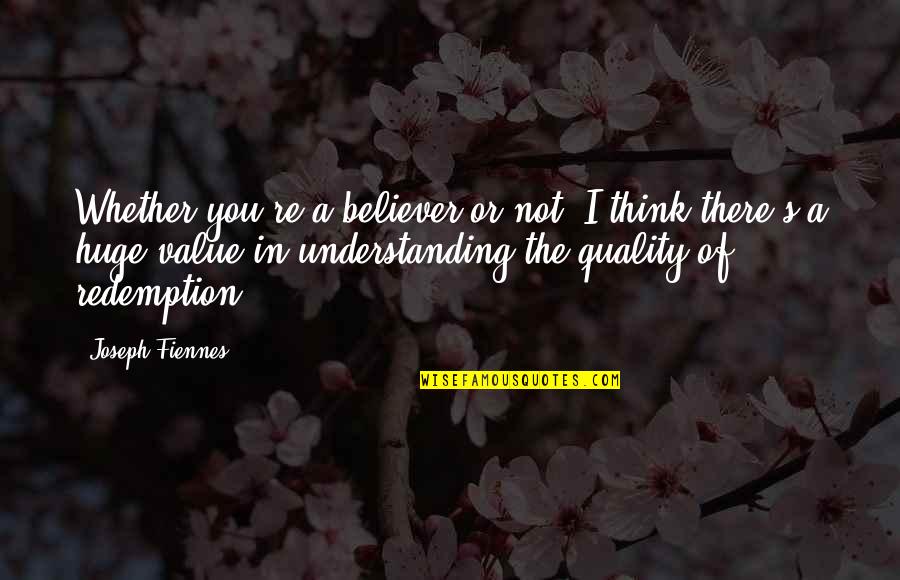 Thinking Of You Quotes By Joseph Fiennes: Whether you're a believer or not, I think