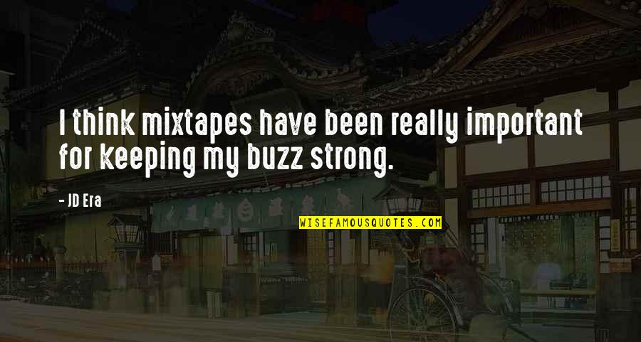 Thinking Of Your Ex Quotes By JD Era: I think mixtapes have been really important for