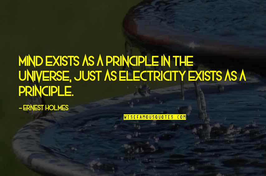 Thinking Someone Likes You Quotes By Ernest Holmes: Mind exists as a Principle in the universe,