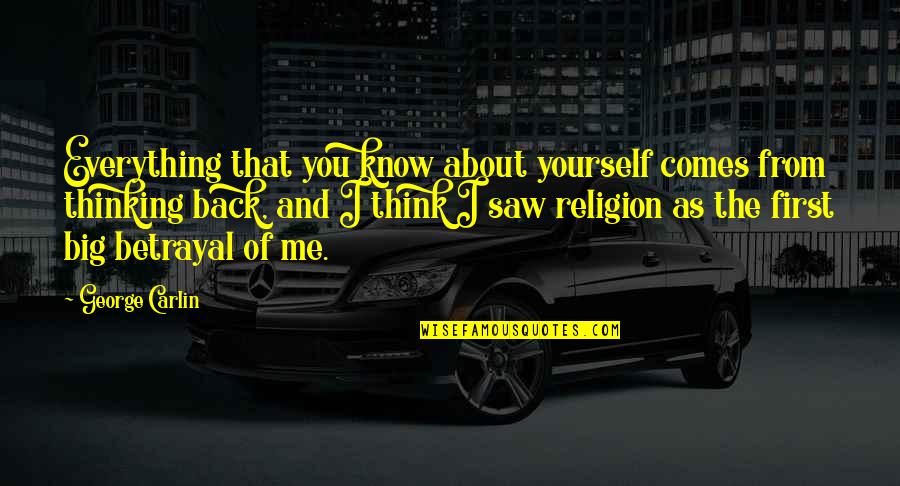 Thinking You Know Me Quotes By George Carlin: Everything that you know about yourself comes from