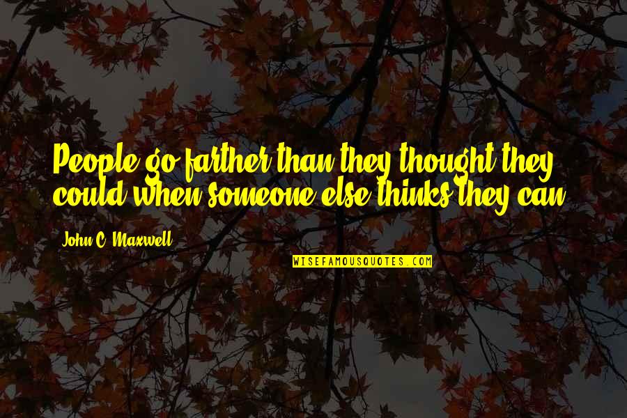 Thinking You Were Over Someone Quotes By John C. Maxwell: People go farther than they thought they could