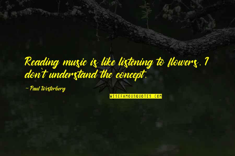 Third Party Relationships Quotes By Paul Westerberg: Reading music is like listening to flowers. I