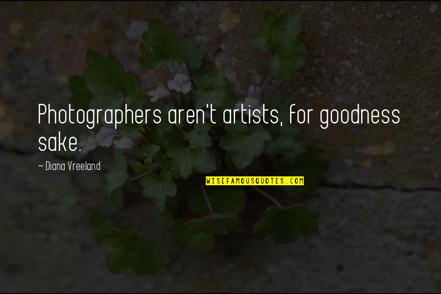 Third Person In A Relationship Quotes By Diana Vreeland: Photographers aren't artists, for goodness sake.