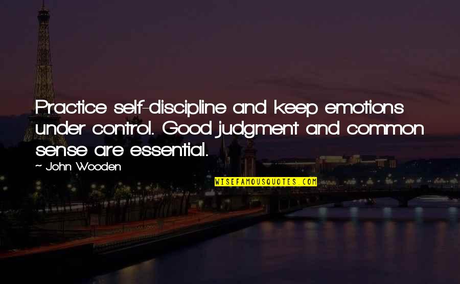 Third Person In A Relationship Quotes By John Wooden: Practice self-discipline and keep emotions under control. Good