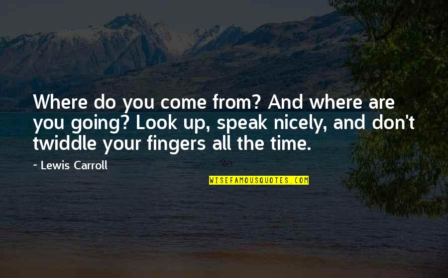 Third Person In A Relationship Quotes By Lewis Carroll: Where do you come from? And where are