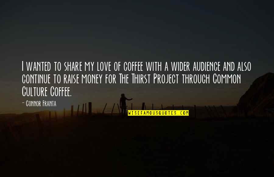 Thirst For Love Quotes By Connor Franta: I wanted to share my love of coffee