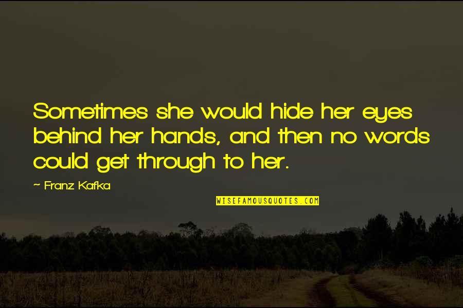 Thirst For Love Quotes By Franz Kafka: Sometimes she would hide her eyes behind her