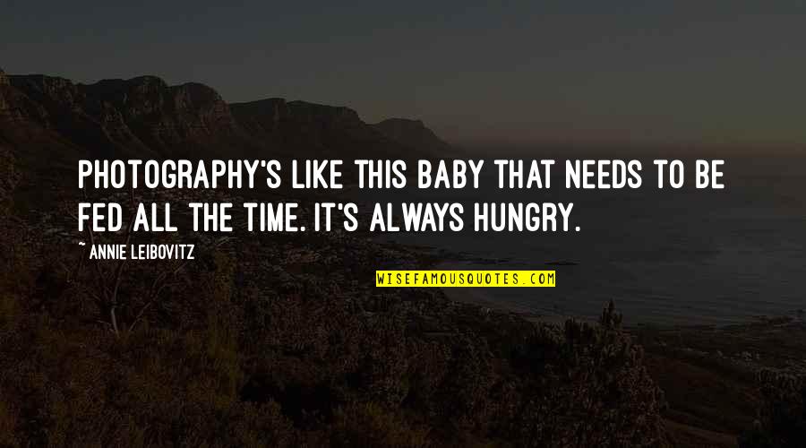 This Baby Quotes By Annie Leibovitz: Photography's like this baby that needs to be