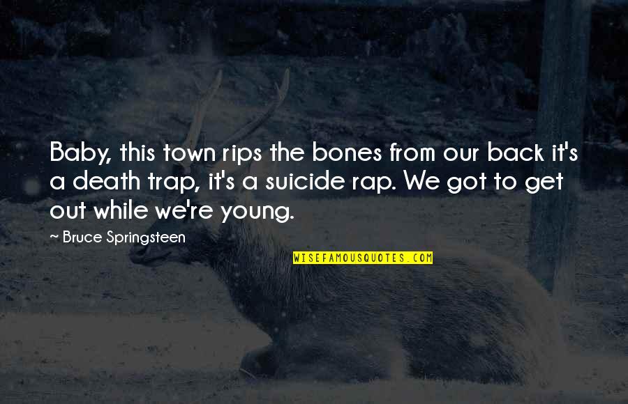 This Baby Quotes By Bruce Springsteen: Baby, this town rips the bones from our