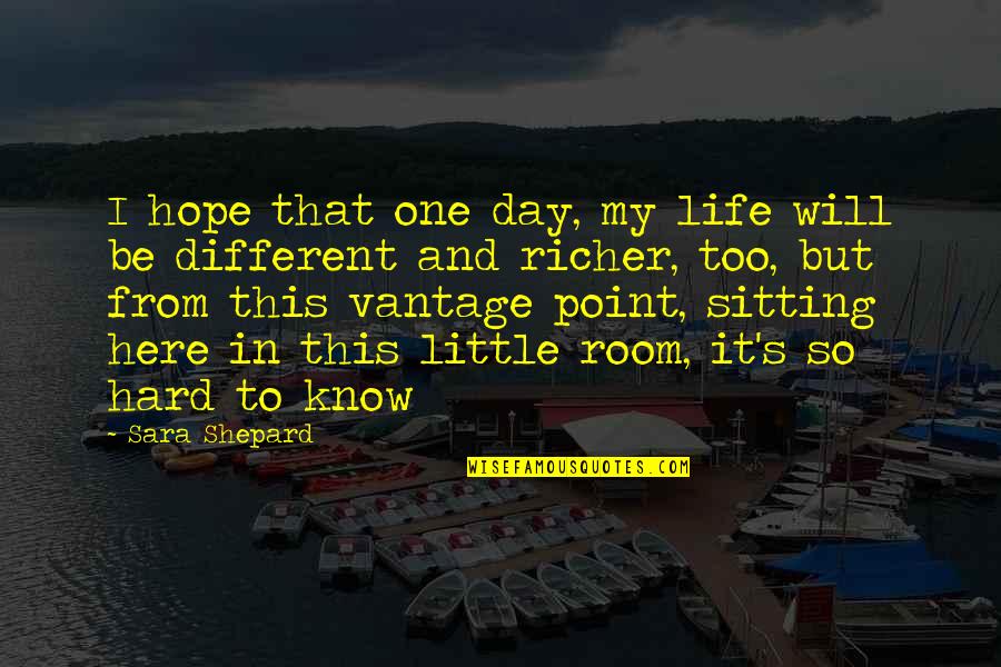 This Day In Quotes By Sara Shepard: I hope that one day, my life will