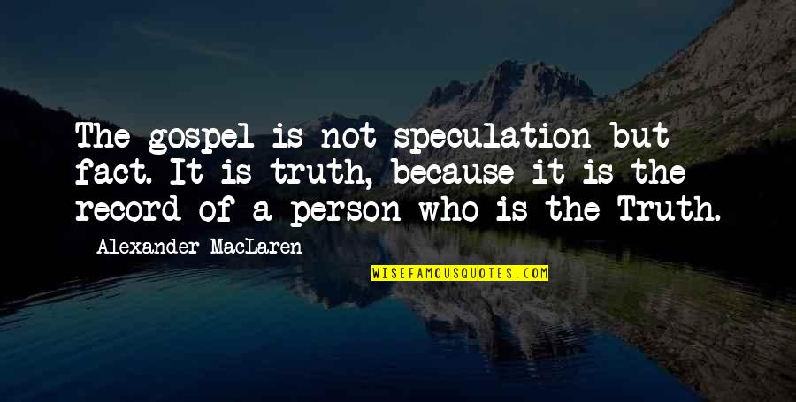 This Devil S Dice Quotes By Alexander MacLaren: The gospel is not speculation but fact. It