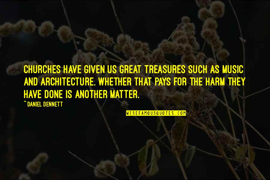 This Football S01e05 Quotes By Daniel Dennett: Churches have given us great treasures such as